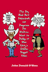 Day Black Bart and Dangerous Dan McGrew Went to Dueling at Miss Kitty's Golden Nugget Saloon, The